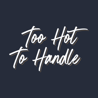 Too Hot to Handle (Alternate) T-Shirt