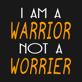 I am a warrior not a worrier gift T-Shirt