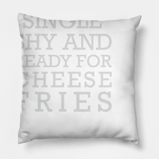 Single Shy & Ready for Cheese Fries Pillow