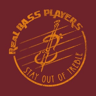 Real Bass Players Stay out of Treble T-Shirt