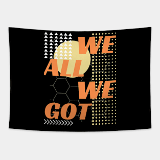 WE ALL WE GOT DESIGN Tapestry