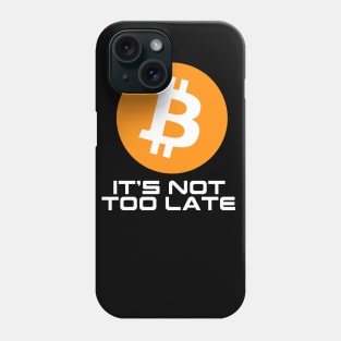 Bitcoin Not Too Late Phone Case