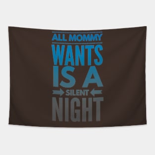 All Mommy WANTS is a Silent Night (Xmas blue-black text) Tapestry