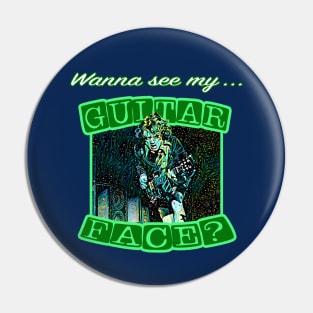 OG GUITARIST - Wanna See My Guitar Face? Pin