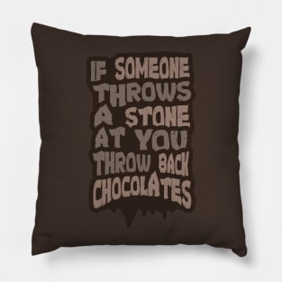 If Someone Throws a Stone at you Throw Back Chocolates Pillow