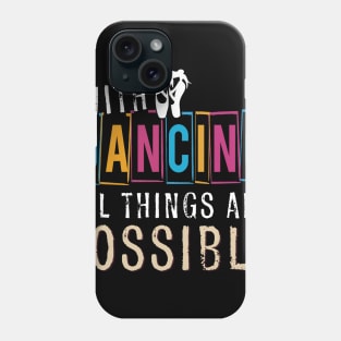 With Ballet Dancing All Things Are Possible Phone Case