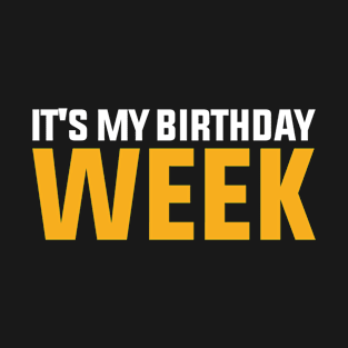 It's My Birthday Week T-Shirt