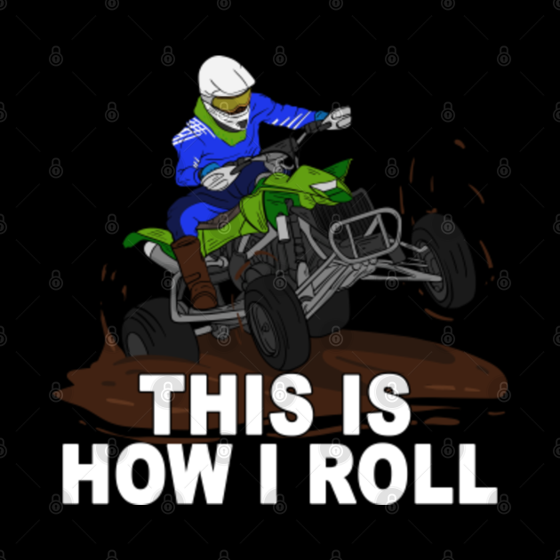 This Is How I Roll Funny ATV Quad Bike Saying Quad Quad Bike