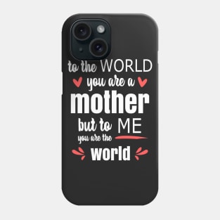 Mom You Are The World To Me - gift for mom Phone Case