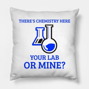 There's Chemistry Here, Your Lab or Mine? Pillow