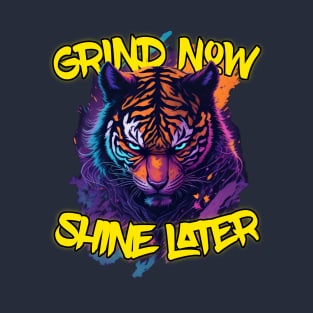 Grind Now Shine later T-Shirt
