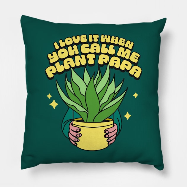 I Love It When You Call Me Plant Papa Pillow by sombreroinc