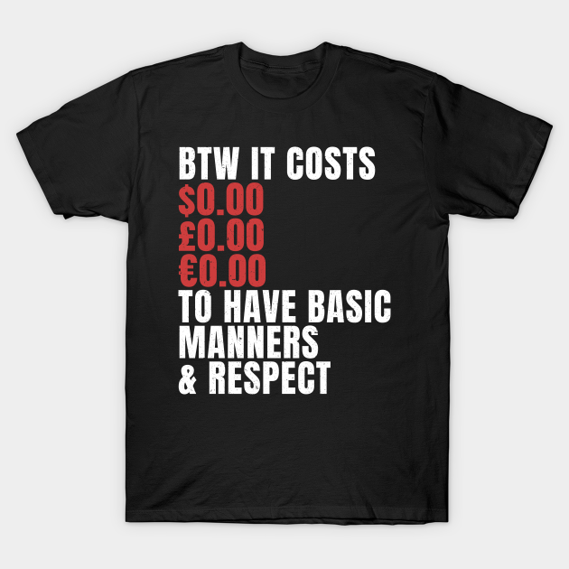 Funny Sarcastic Quote Saying Basic Manners and Respect - Funny Sayings - T-Shirt | TeePublic Funny Sarcastic Quote Saying Basic Manners and Respect - Funny Sayings - T-Shirt | TeePublic