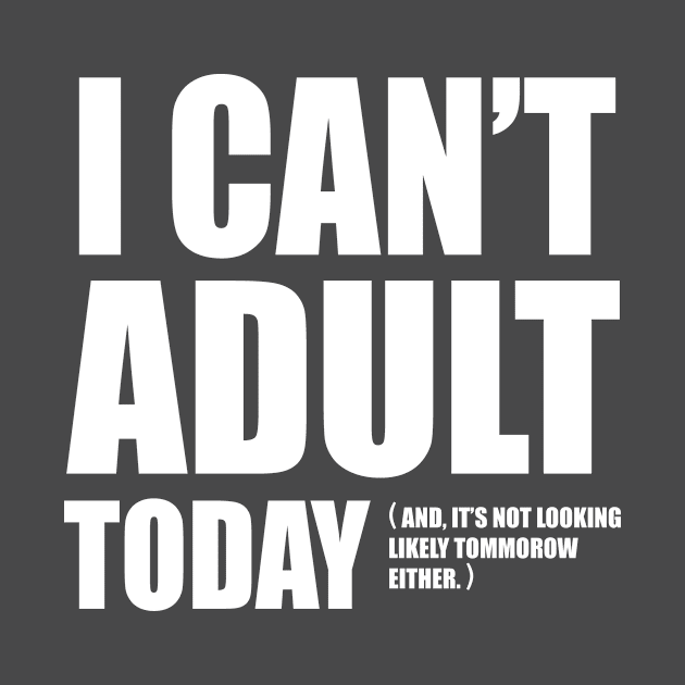 I Can't Adult Today. by cloud9hopper