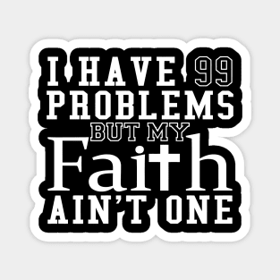 I Have 99 Problems My Faith Aint One Magnet