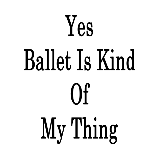 Yes Ballet Is Kind Of My Thing by supernova23