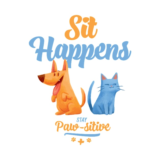 Sit Happens Stay Pawsitive by totemfruit