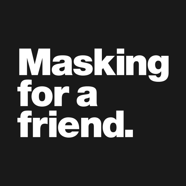 Masking for a friend by Chestify