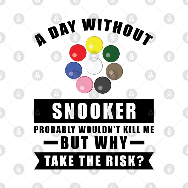 A day without Snooker probably wouldn't kill me but why take the risk by DesignWood-Sport