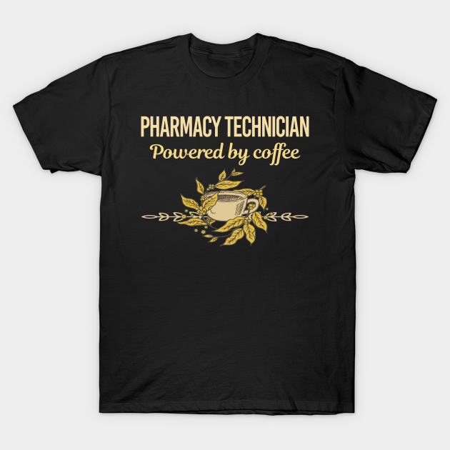 Discover Powered By Coffee Pharmacy Technician - Pharmacy Technician - T-Shirt