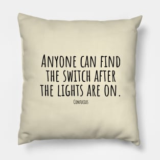 Anyone-can-find-the-switch-after-the-lights-are-on.(Confucius) Pillow