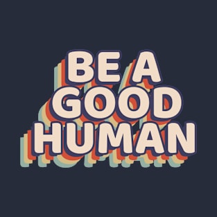 Motivational Be A Good Human Retro Graphic T-Shirt