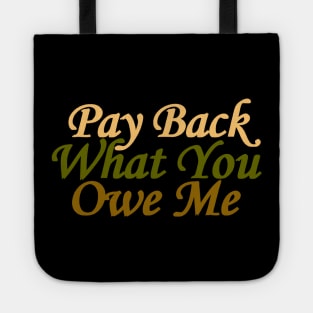 pay back what you owe me Tote