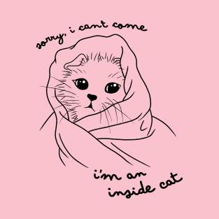 Sorry I Can't Come I'm An Inside Cat T-Shirt