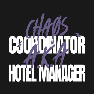 Chaos Coordinater A.K.A. Hotel Manager T-Shirt