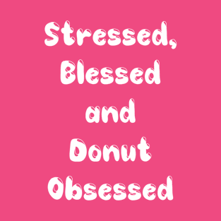 STRESSED OUT AND DONUTS T-Shirt