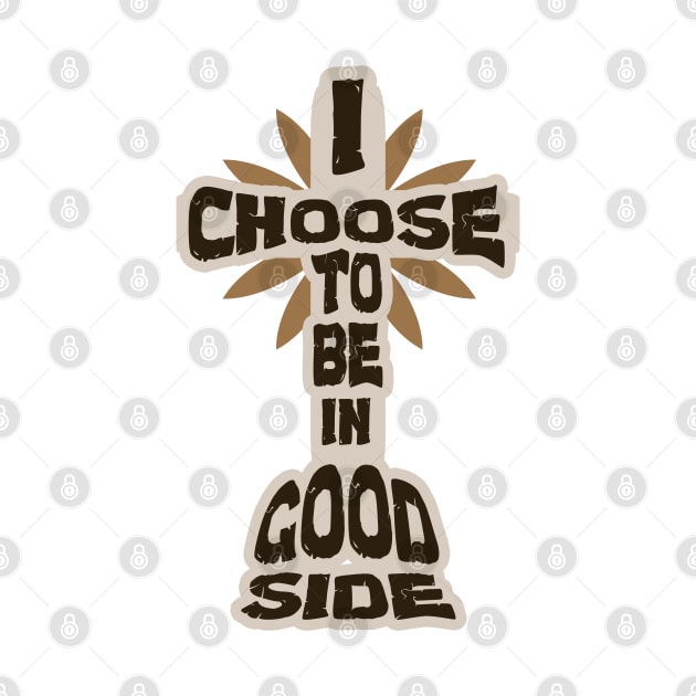 I Choose To Be In Good Side - Jesus Christ by tatzkirosales-shirt-store