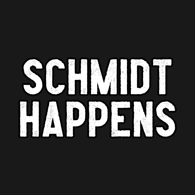 Schmidt Happens by Pretty Good Shirts