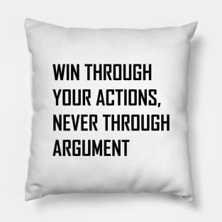 Win Through Your Actions, Never Through Argument. Pillow