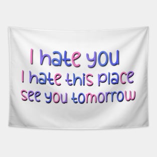 I Hate You I Hate This Place See You Tomorrow Sarcastic Saying At Workplace Tapestry