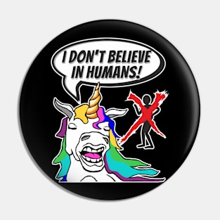 Funny colorful unicorn don't believe in real humans Pin