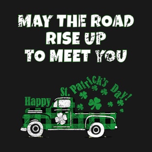 St Patrick's Day May The Road Rise Up To Meet You T-Shirt