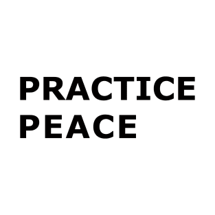 PRACTICE PEACE T-Shirt