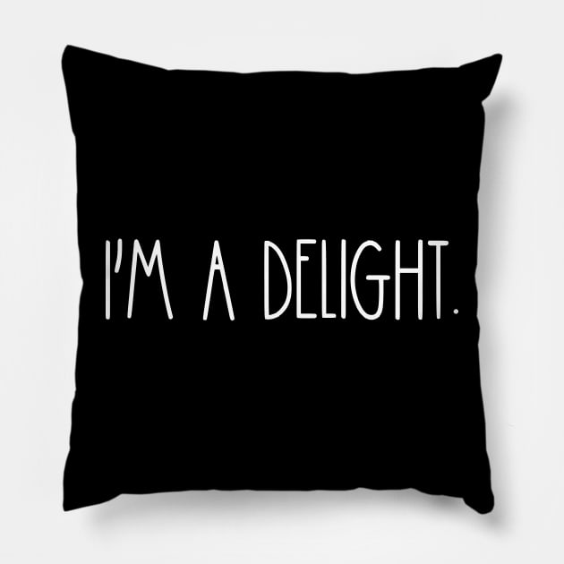 I'm A Delight-Funny Quote and Sarcasm Lover Pillow by TeeTypo