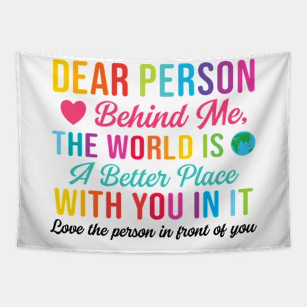 Dear Person Behind Me The World Is A Better Place With You (Back Print) Tapestry by RiseInspired