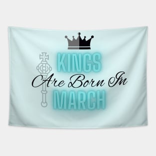 Kings are born in March - Quote Tapestry