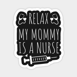 Relax My Mommy is a Nurse Gift / Funny Nurse Baby Gift / Mom Baby Gift / Christmas Gift Nurse Magnet