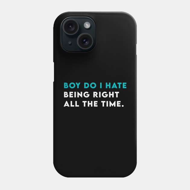 Boy do i hate being right all the time Phone Case by Takamichi