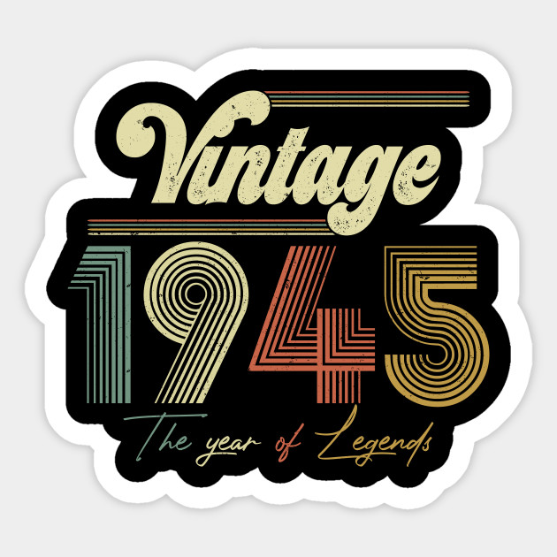 Vintage 1945 Year Of Legend 75th Birthday Gift Ideas 1945 Year Of Legend 75th Birthday Sticker Teepublic