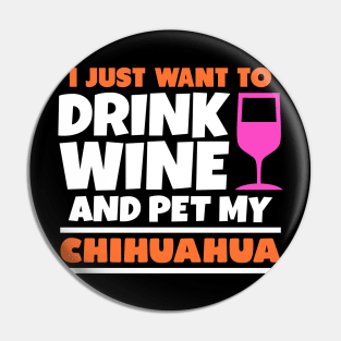 I just want to drink wine and pet my chihuahua Pin