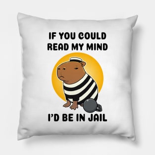 If you could read my mind I'd be in jail Capybara Prisioner Pillow