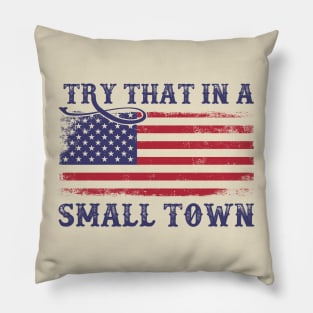 Try That In A Small Town US Flag Pillow