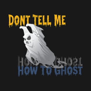 Dont Tell Me How To Ghost T-Shirt