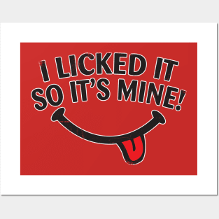 I Licked It Posters and Art Prints for Sale