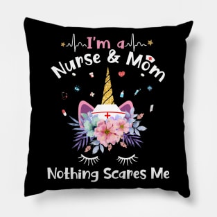 I'm A Nurse And Mom Nothing Scares Me Unicorn Pillow