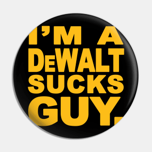 I'm A Dewalt Sucks Guy Parody Pin